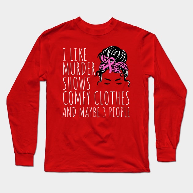 I Like Murder Shows Comfy Clothes And maybe 3 People Long Sleeve T-Shirt by darafenara